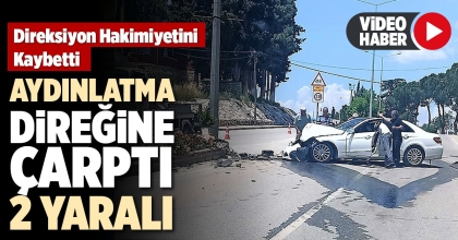 Direksiyon Hakimiyetini Kaybetti Aydınlatma Direğine Çarptı: 2 Yaralı