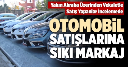 OTOMOBİL SATIŞLARINA SIKI MARKAJ