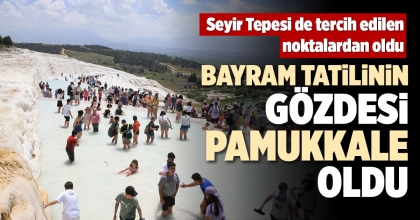 BAYRAM TATİLİNİN GÖZDESİ PAMUKKALE OLDU