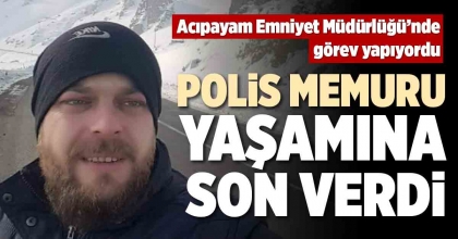 POLİS MEMURU YAŞAMINA SON VERDİ