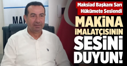 MAKİNA İMALATÇISININ SESİNİ DUYUN!