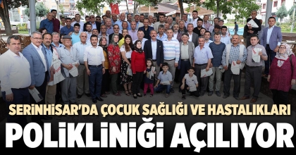 SERİNHİSAR'DA ÇOCUK SAĞLIĞI VE HASTALIKLARI POLİKLİNİĞİ AÇILIYOR
