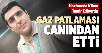  GAZ PATLAMASI CANINDAN ETTİ