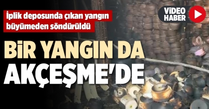 BİR YANGIN DA AKÇEŞME'DE