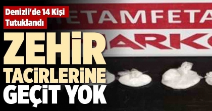 ZEHİR TACİRLERİNE GEÇİT YOK