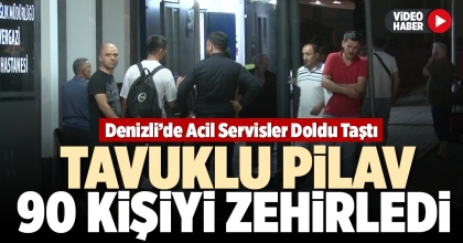 TAVUKLU PİLAV 90 KİŞİYİ ZEHİRLEDİ  