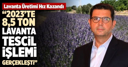 “2023’TE 8,5 TON LAVANTA TESCİL İŞLEMİ GERÇEKLEŞTİ”