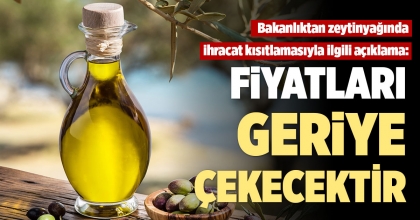 BAKANLIKTAN AÇIKLAMA: FİYATLARI GERİYE ÇEKECEKTİR