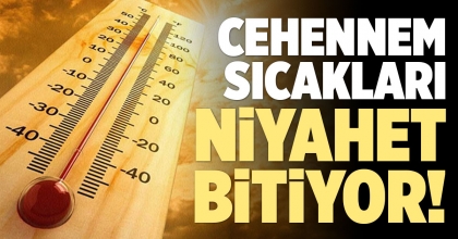 CEHENNEM SICAKLARI NİYAHET BİTİYOR!