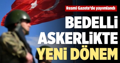BEDELLİ ASKERLİKTE YENİ DÖNEM