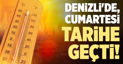 DENİZLİ'DE CUMARTESİ TARİHE GEÇTİ!