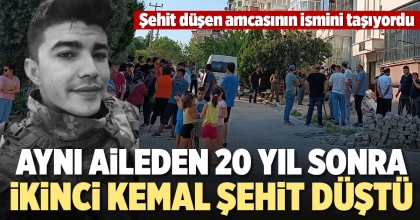 AYNI AİLEDEN 20 YIL SONRA İKİNCİ KEMAL ŞEHİT DÜŞTÜ