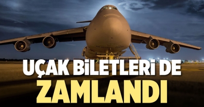 UÇAK BİLETLERİ DE ZAMLANDI