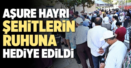 AŞURE HAYRI ŞEHİTLERİN RUHUNA HEDİYE EDİLDİ