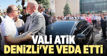VALİ ATİK DENİZLİ'YE VEDA ETTİ