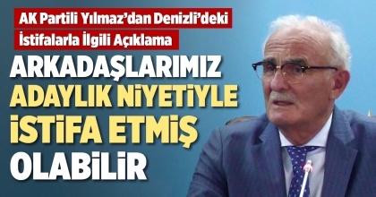 AK PARTİLİ YILMAZ'DAN İSTİFA AÇIKLAMASI