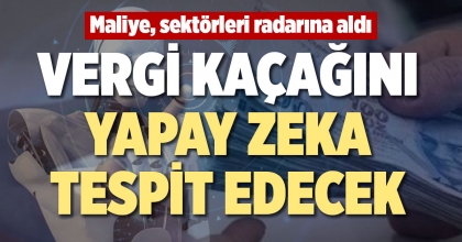VERGİ KAÇAĞINI YAPAY ZEKA TESPİT EDECEK