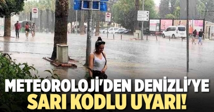 METEOROLOJİ'DEN DENİZLİ'YE SARI KODLU UYARI!