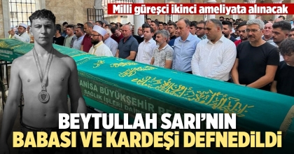 BEYTULLAH SARI'NIN BABASI VE KARDEŞİ DEFNEDİLDİ