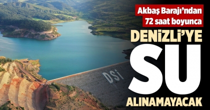 AKBAŞ BARAJI’NDAN 72 SAAT BOYUNCA DENİZLİ’YE SU ALINAMAYACAK