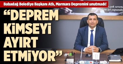 BABADAĞ BELEDİYE BAŞKANI ATLI, MARMARA DEPREMİNİ UNUTMADI!