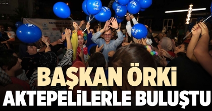 BAŞKAN ÖRKİ AKTEPELİLERLE BULUŞTU