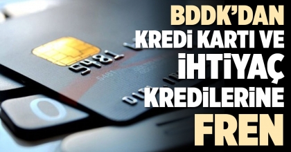 BDDK’DAN KREDİ KARTI VE İHTİYAÇ KREDİLERİNE FREN
