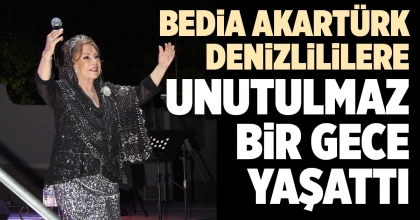 BEDİA AKARTÜRK, DENİZLİLİLERE UNUTULMAZ GECE YAŞATTI