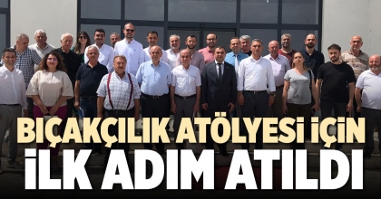 BIÇAKÇILIK ATÖLYESİ İÇİN İLK ADIM ATILDI