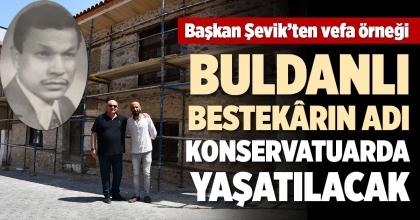 BULDANLI BESTEKÂRIN ADI KONSERVATUARDA YAŞATILACAK