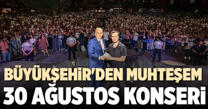 BÜYÜKŞEHİR'DEN MUHTEŞEM 30 AĞUSTOS KONSERİ