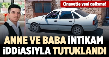 ANNE VE BABA İNTİKAM İDDİASIYLA TUTUKLANDI