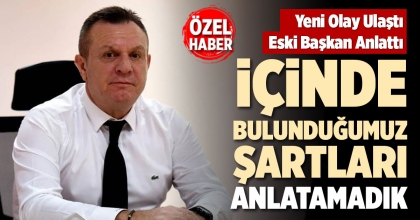 ÇETİN: İÇİNDE BULUNDUĞUMUZ ŞARTLARI ANLATAMADIK