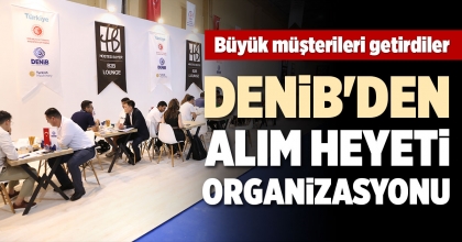 DENİB'DEN ALIM HEYETİ ORGANİZASYONU
