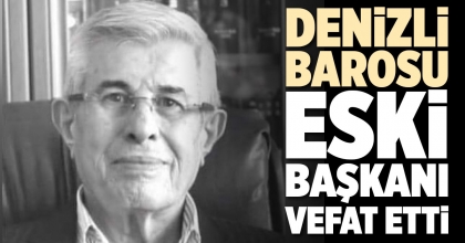 DENİZLİ BAROSU ESKİ BAŞKANI VEFAT ETTİ