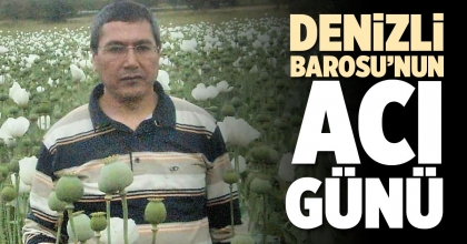 DENİZLİ BAROSU’NUN ACI GÜNÜ