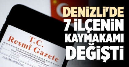 DENİZLİ'DE 7 İLÇENİN KAYMAKAMI DEĞİŞTİ