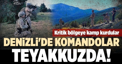 DENİZLİ'DE KOMANDOLAR TEYAKKUZDA!