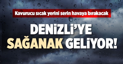DENİZLİ’YE SAĞANAK GELİYOR!