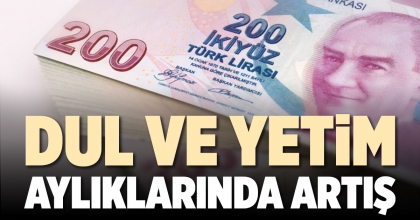 DUL VE YETİM AYLIKLARINDA ARTIŞ
