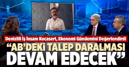“AB’DEKİ TALEP DARALMASI DEVAM EDECEK”