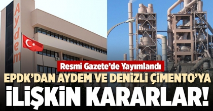 EPDK’DAN AYDEM VE DENİZLİ ÇİMENTO’YA İLİŞKİN KARARLAR!