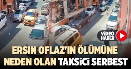 ERSİN OFLAZ'IN ÖLÜMÜNE NEDEN OLAN TAKSİCİ SERBEST
