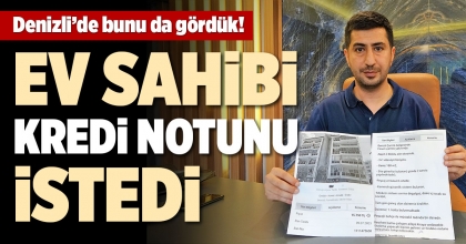 EV SAHİBİ KREDİ NOTUNU İSTEDİ