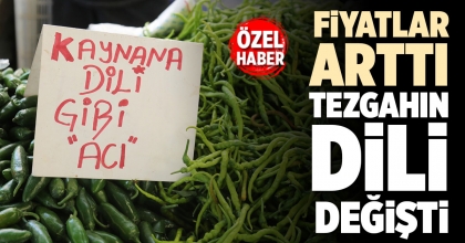 FİYATLAR ARTTI, TEZGAHIN DİLİ DEĞİŞTİ