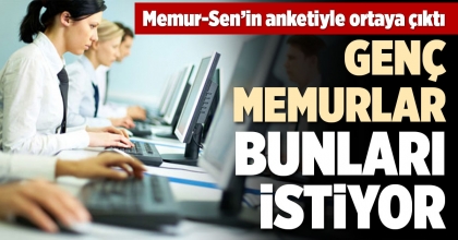 GENÇ MEMURLAR BUNLARI İSTİYOR