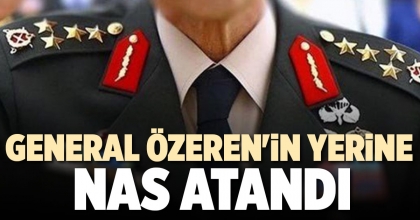 GENERAL ÖZEREN'İN YERİNE NAS ATANDI