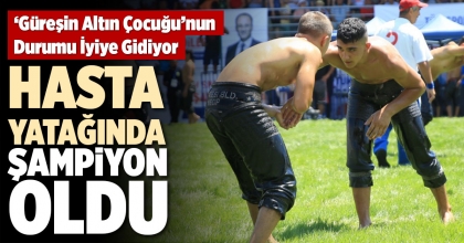 HASTA YATAĞINDA ŞAMPİYON OLDU