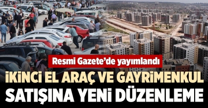 İKİNCİ EL ARAÇ VE GAYRİMENKUL SATIŞINA YENİ DÜZENLEME