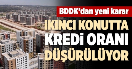 İKİNCİ KONUTTA KREDİ ORANI DÜŞÜRÜLÜYOR